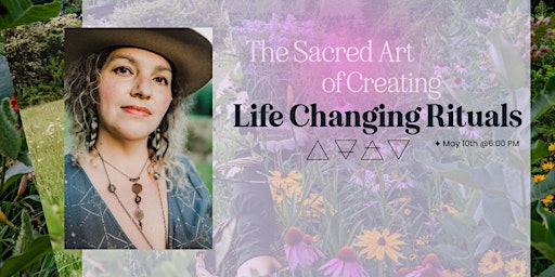 Imagem principal do evento The Sacred Art of Crafting Life-Changing Rituals