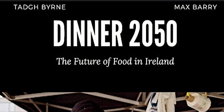 DINNER 2050: THE FUTURE OF FOOD IN IRELAND