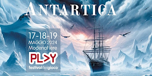 Immagine principale di ANTARTICA - Play Test - Quick Icebreaker @Play Modena - INDEPENDENCE PLAY 