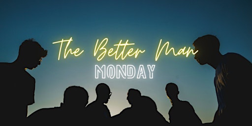 Hauptbild für The Better Man Monday