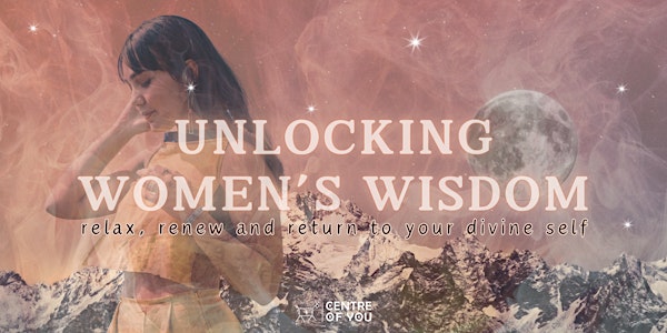 Unlocking Women’s Wisdom - A Workshop of Breath, Meditation & Sound.