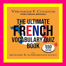 Get [EPUB KINDLE PDF EBOOK] The Ultimate French Vocabulary Quiz Book For Be