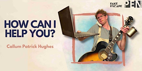 HOW CAN I HELP YOU? | Callum Patrick Hughes X Fake Escape