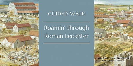Council for British Archaeology: Roamin' through Roman Leicester