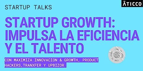 Startup Growth: impulsa la eficiencia y el talento