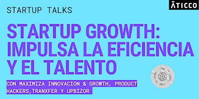Hauptbild für Startup Growth: impulsa la eficiencia y el talento