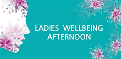 Immagine principale di Ladies Wellbeing Afternoon 