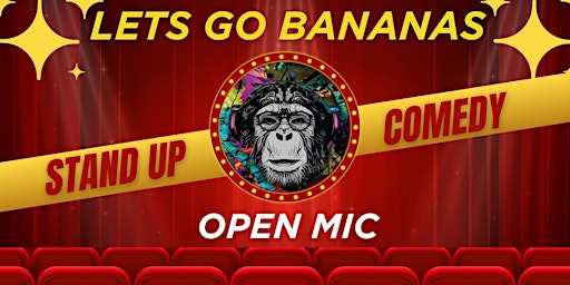 Primaire afbeelding van Let`s Go Bananas Open Mic Stand Up Comedy