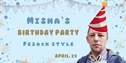 Imagem principal do evento Misha's Birthday Party Pesach Style.