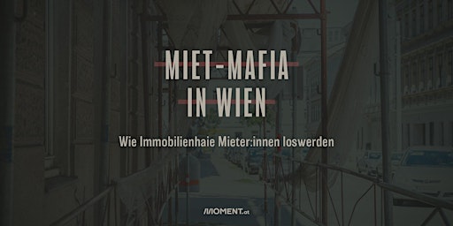 Imagem principal do evento Miet-Mafia in Wien -  Wie Immobilienhaie Mieter:innen loswerden