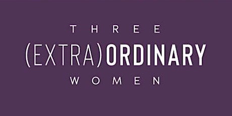 Three (Extra) Ordinary Women