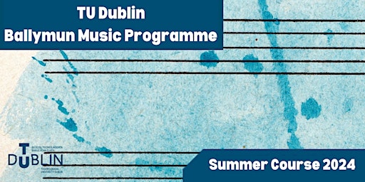 TU Dublin Ballymun Music Programme || Summer Course 2024 primary image