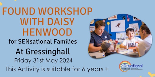 Imagen principal de Found Workshop with Daisy Henwood for SENsational families at Gressinghall