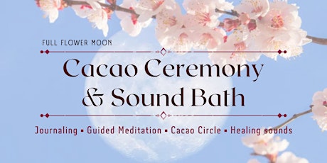 FULL FLOWER MOON CACAO CEREMONY & SOUND BATH