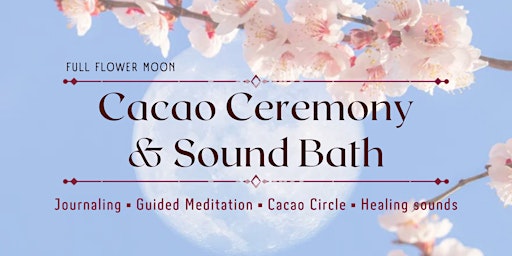 Primaire afbeelding van FULL FLOWER MOON CACAO CEREMONY & SOUND BATH