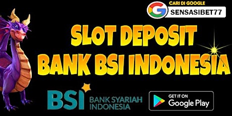 SLOT BANK BSI >> SLOT DEPOSIT BANK BSI 5000 RIBU BO GACOR GAMPANG MAXWIN