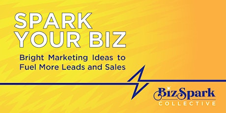 Spark Your Biz: Bright Marketing Ideas to Fuel More Leads and Sales