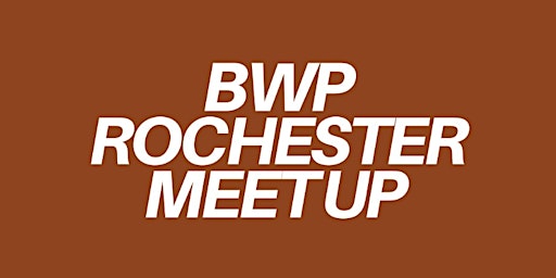 BWP Rochester: April Meetup primary image