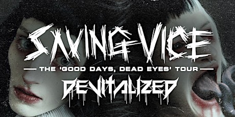 Saving Vice Presents - The 'Good Days, Dead Eyes' Tour