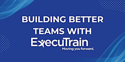 ExecuTrain - Building Better Teams $30 Session primary image