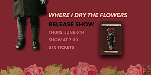 Image principale de Where I Dry The Flowers Release Show