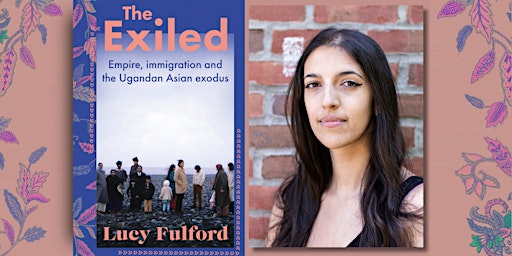 Image principale de Lucy Fulford: The Exiled: Empire, immigration and the Ugandan Asian exodus