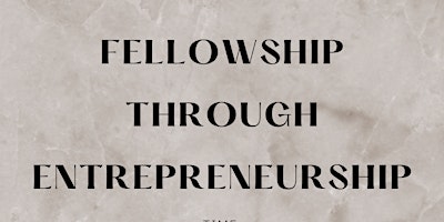 Fellowship Through Entrepreneurship primary image
