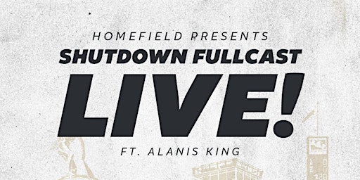 Imagem principal do evento Homefield Presents: Shutdown Fullcast LIVE ft. Alanis King!