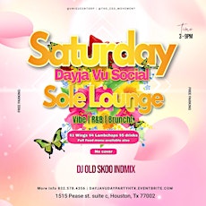 Saturday Dayja Vu Social @ Sole Lounge (Grown & Sexy Dayparty)
