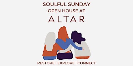 Soulful Sunday Open House at ALTAR - Restore, Explore, Connect