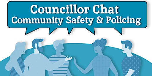 Primaire afbeelding van Councillor Chat: Community Safety and Policing