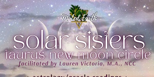 Imagem principal do evento Muted Earth Presents: Solar Sisters ✺ Taurus New Moon Circle