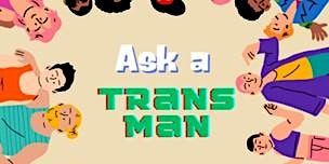 Image principale de Ask A  (Trans Man) Series, in partnership with Out of the Closet Charity