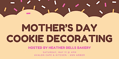 Image principale de Mother's Day Cookie Decorating Event hosted by Heather Bells Bakery
