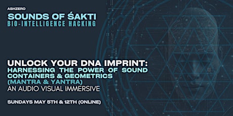 Unlock Your DNA Imprint: Sound Containers & Geometrics (Mantra & Yantra)