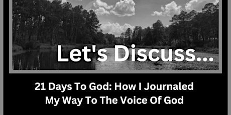 Let's Discuss "21 Days To God: How I Journaled My Way To The Voice Of God"