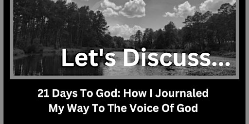 Image principale de Let's Discuss "21 Days To God: How I Journaled My Way To The Voice Of God"