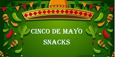 Imagem principal do evento Cinco de Mayo Snacks!