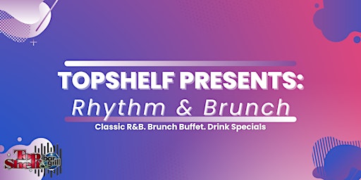 Imagem principal do evento Top Shelf Presents:  Rhythm & Brunch