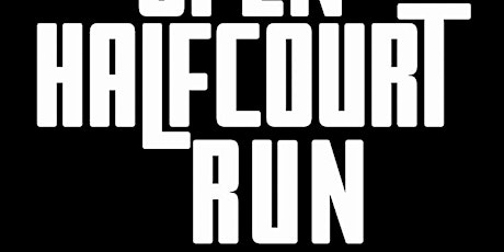 Open HalfCourt Run ( 3v3/5v5) Scrimmage