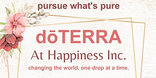 doTERRA at Happiness Inc - Changing the World, One Drop at a Time!