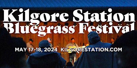2024 Kilgore Station Bluegrass Festival, May 17-18