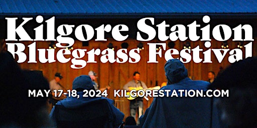 Imagem principal do evento 2024 Kilgore Station Bluegrass Festival, May 17-18