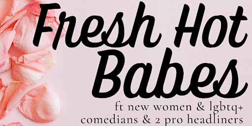 Fresh Hot Babes - The Femme & Queer Comedy Show! primary image