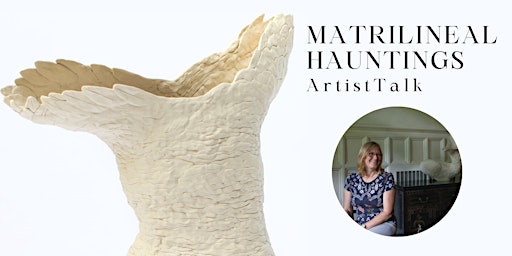 Artist Talk: Matrilineal Hauntings