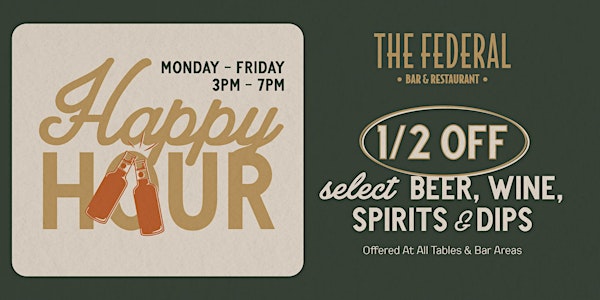 1/2 OFF Happy Hour At The Federal