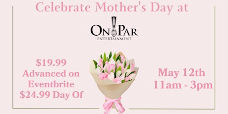 Mother's Day Special at On Par Entertainment - Bottomless Mimosas