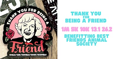 Image principale de Thank You For Being a Friend 1M 5K 10K 13.1 26.2-Save $2