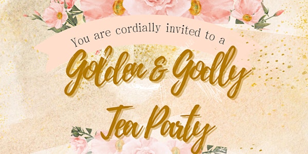 Golden & Godly Tea Party.. A Tea Party to Uplift Our Walk with God