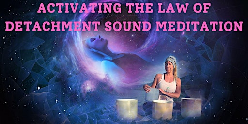 Imagem principal do evento Law of Detachment Soundbath Meditation